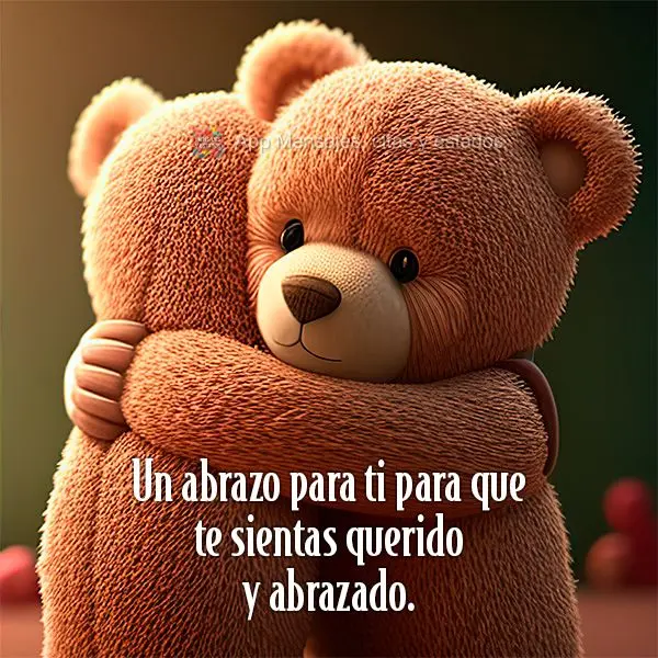 Um abraço para você para que você se sinta amado e abraçado.