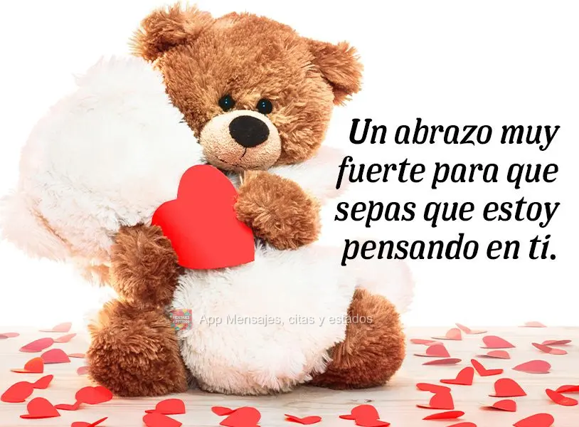 Um abraço bem apertado para que você saiba que estou pensando em você.