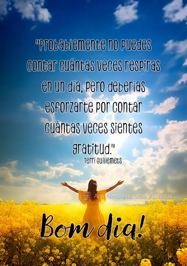 "Probablemente no puedes contar cuántas veces respiras en un día, pero deberías esforzarte por contar cuántas veces sientes gratitud." ¡Buenos días...