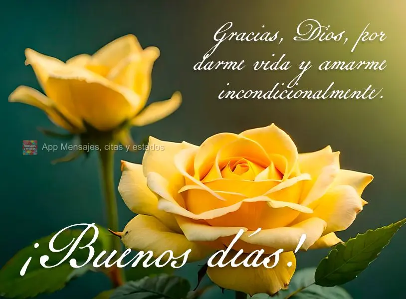Gracias, Dios, por darme vida y amarme incondicionalmente. ¡Buenos días!