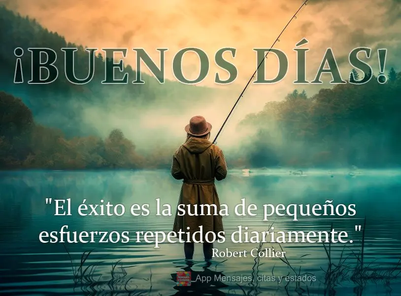 "O sucesso é a soma de pequenos esforços repetidos diariamente." Bom dia! Robert Collier