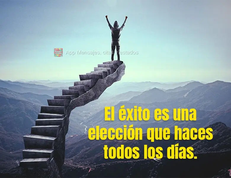 Sucesso é uma escolha que você faz todos os dias.