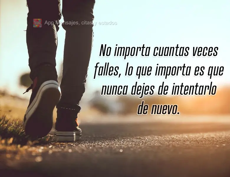 Não importa quantas vezes você falhe, o que importa é que você nunca desista de tentar novamente.