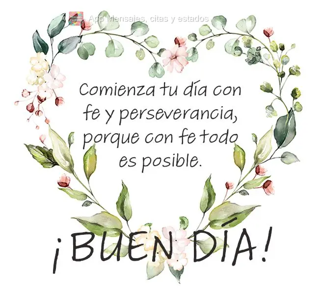 Comienza tu día con fe y perseverancia, porque con fe todo es posible. ¡Buen día!