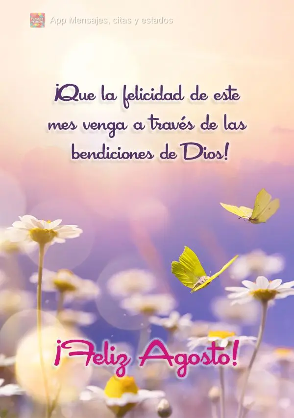 ¡Que la felicidad de este mes venga a través de las bendiciones de Dios! ¡Feliz agosto!