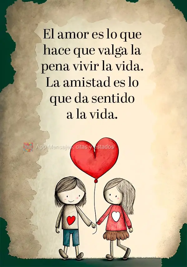 El amor es lo que hace que valga la pena vivir la vida. La amistad es lo que da sentido a la vida.