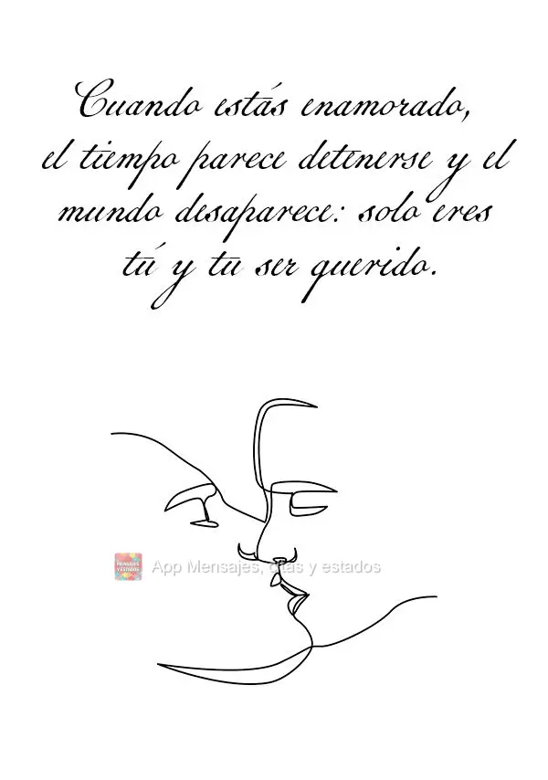 Cuando estás enamorado, el tiempo parece detenerse y el mundo desaparece: solo eres tú y tu ser querido.