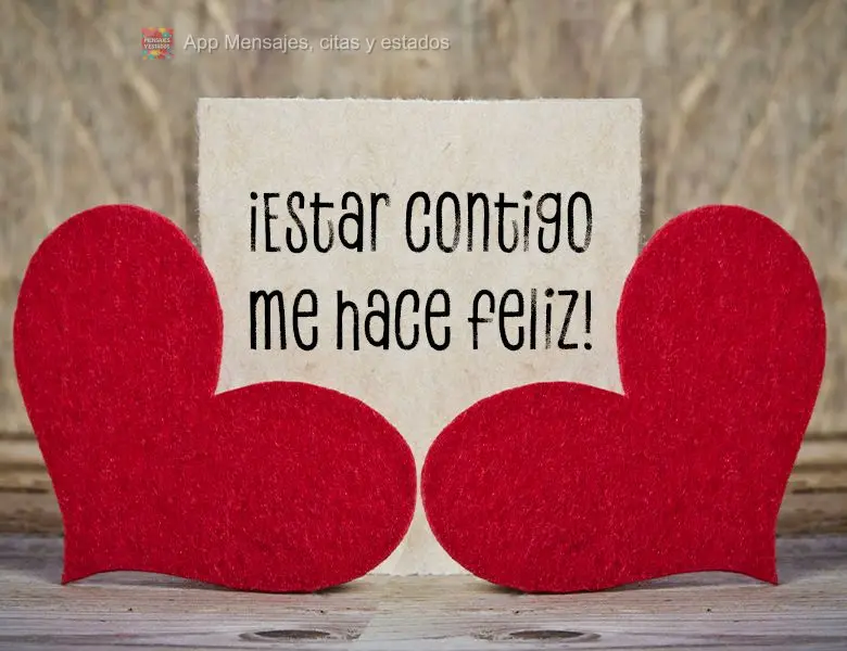 ¡ Estar contigo me hace feliz!