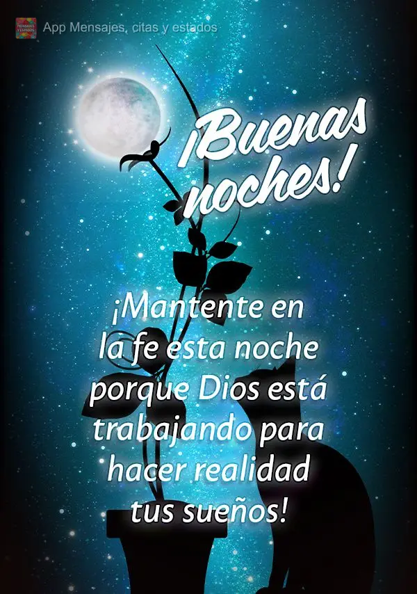 ¡Mantente en la fe esta noche porque Dios está trabajando para hacer realidad tus sueños! ¡Buenas noches!
