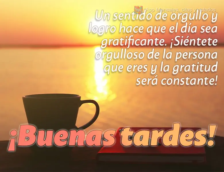 Un sentido de orgullo y logro hace que el día sea gratificante. ¡Siéntete orgulloso de la persona que eres y la gratitud será constante! ¡Buenas tar...