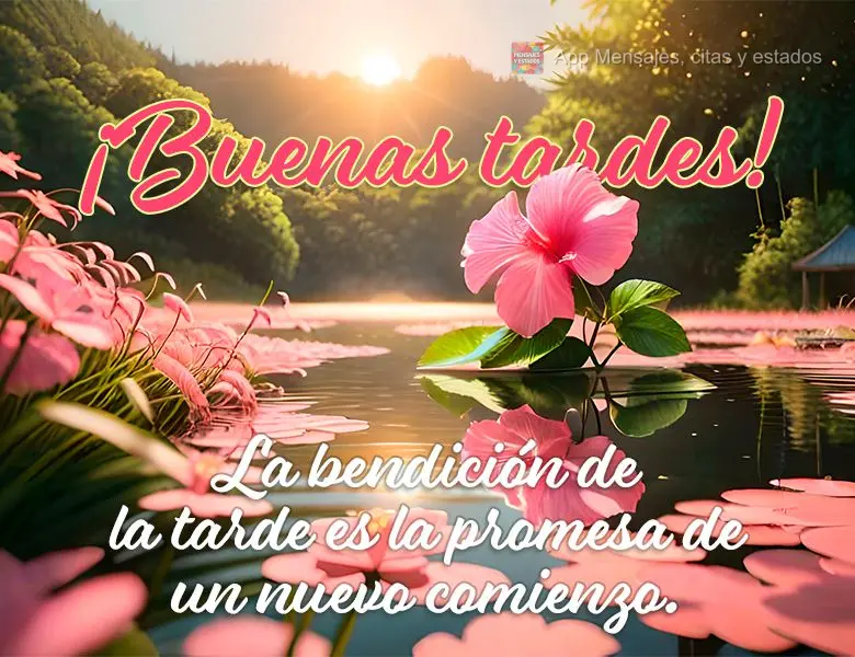 La bendición de la tarde es la promesa de un nuevo comienzo. ¡Buenas tardes!
