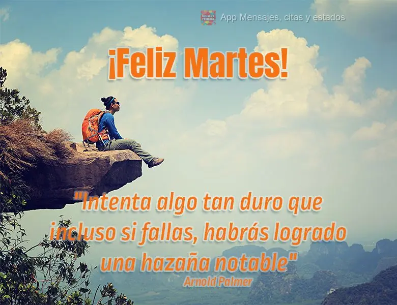 "Intenta algo tan duro que incluso si fallas, habrás logrado una hazaña notable" ¡Feliz martes! Arnold Palmer