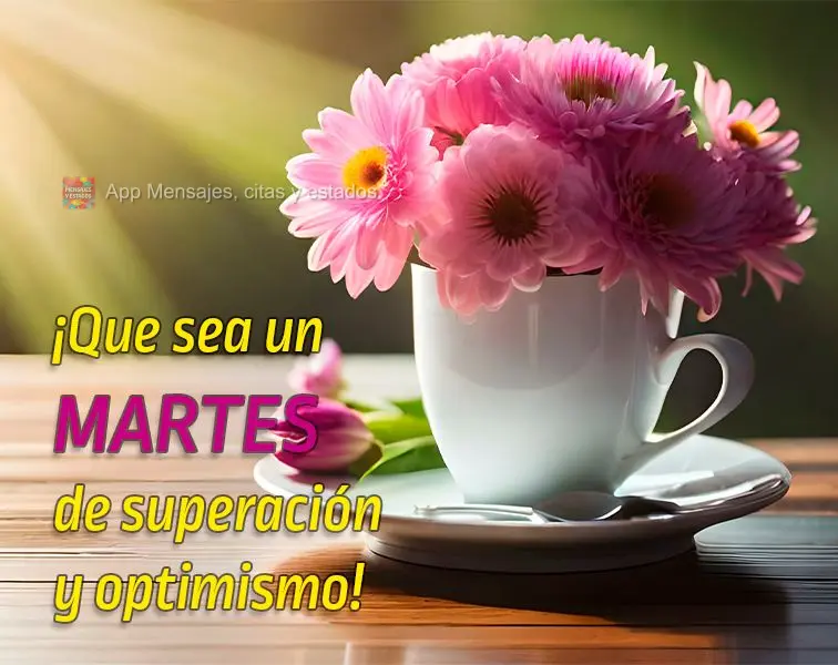 ¡Que sea un martes de superación y optimismo!