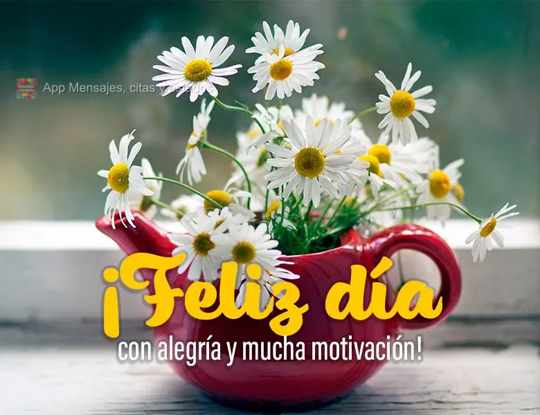 ¡Feliz día con alegría y mucha motivación!