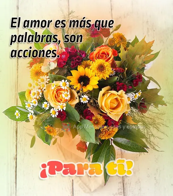 O amor é mais do que palavras, é ações. Para você!