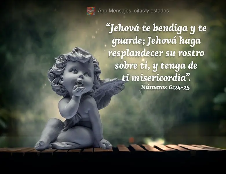 “Jehová te bendiga y te guarde; Jehová haga resplandecer su rostro sobre ti, y tenga de ti misericordia”. Números 6:24-25