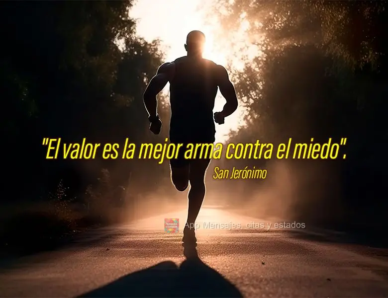 "El valor es la mejor arma contra el miedo". San Jerónimo