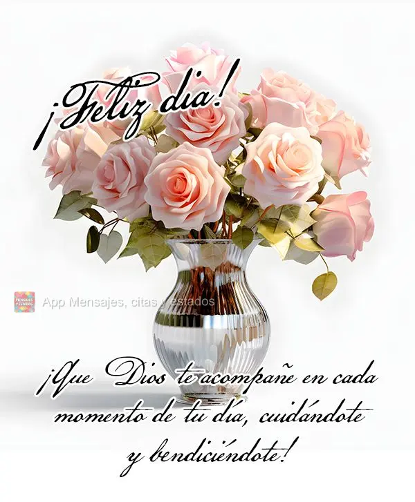 ¡Que Dios te acompañe en cada momento de tu día, cuidándote y bendiciéndote! ¡Feliz dia!