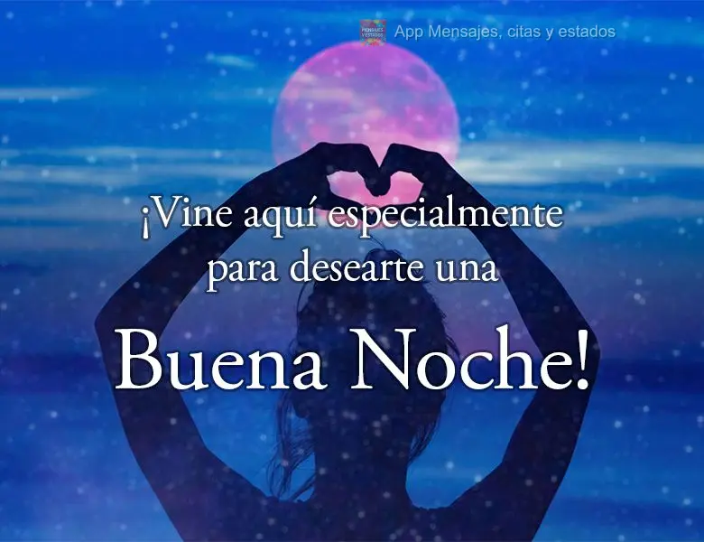 ¡Vine aquí especialmente para desearte una buena noche!