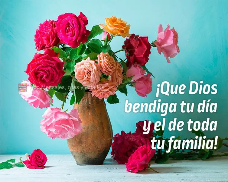 ¡Que Dios bendiga tu día y el de toda tu familia!