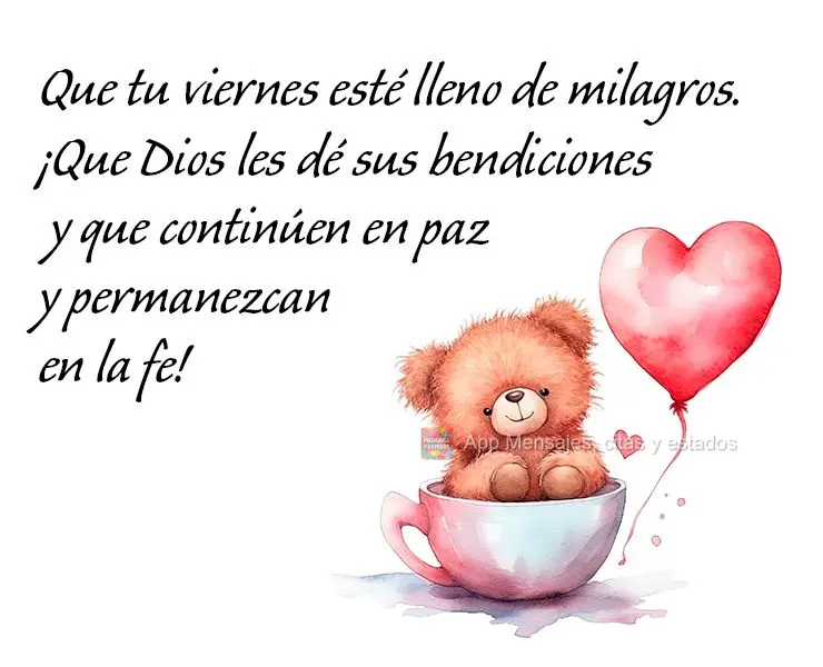 Que tu viernes esté lleno de milagros. ¡Que Dios les dé sus bendiciones y que continúen en paz y permanezcan en la fe!