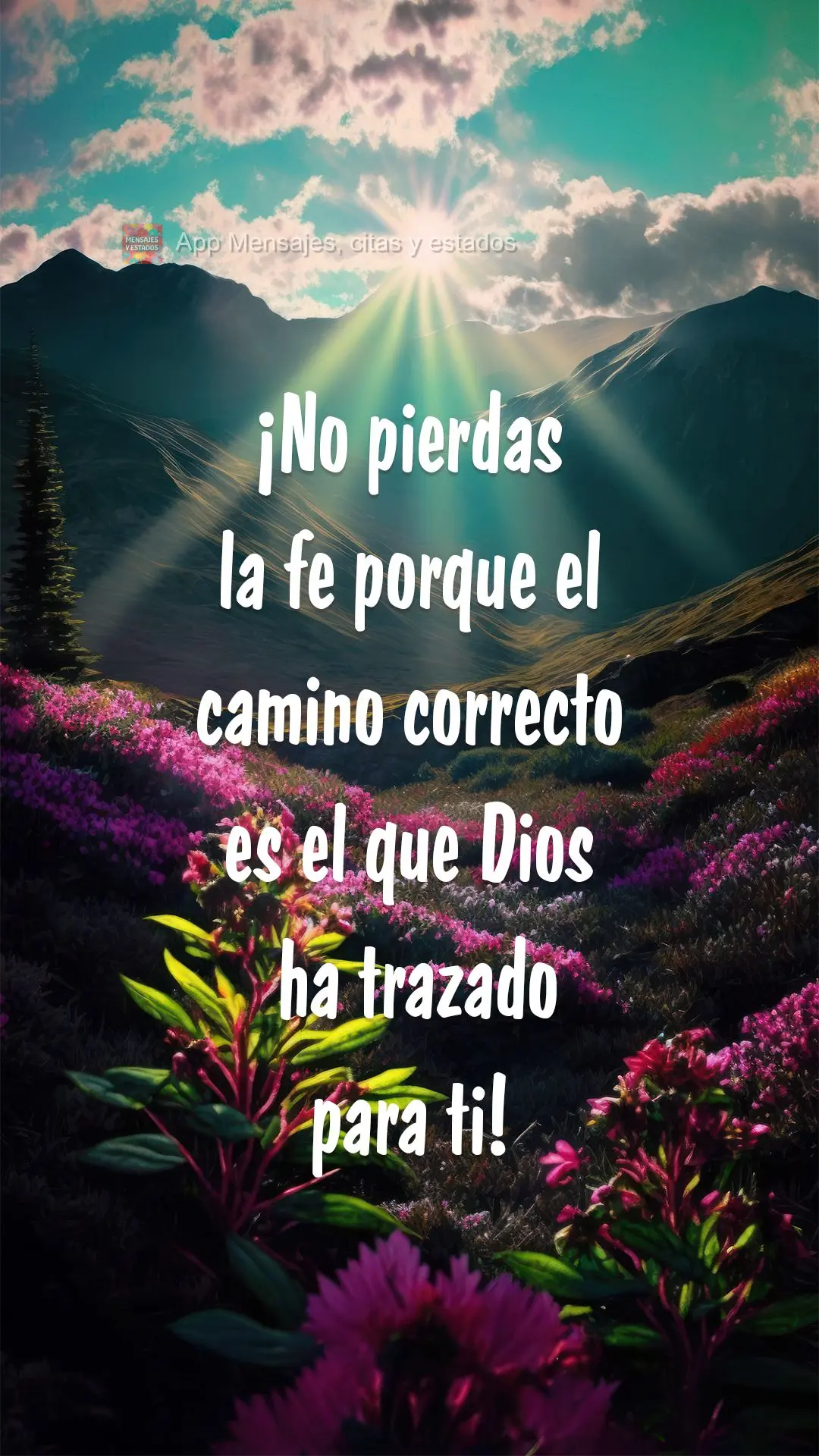 ¡No pierdas la fe porque el camino correcto es el que Dios ha trazado para ti!