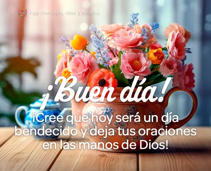 Acredite que hoje será um dia abençoado e deixe suas preces nas mãos de Deus! Bom dia!