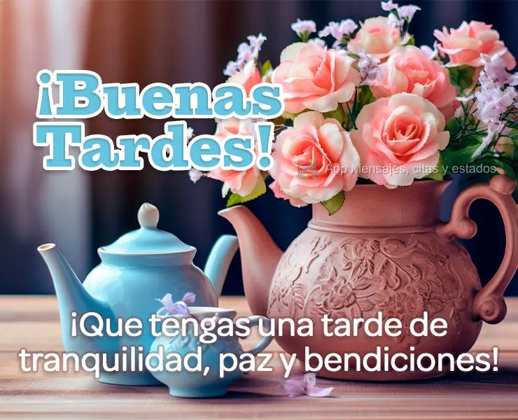 ¡Que tengas una tarde de tranquilidad, paz y bendiciones! ¡Buenas tardes!