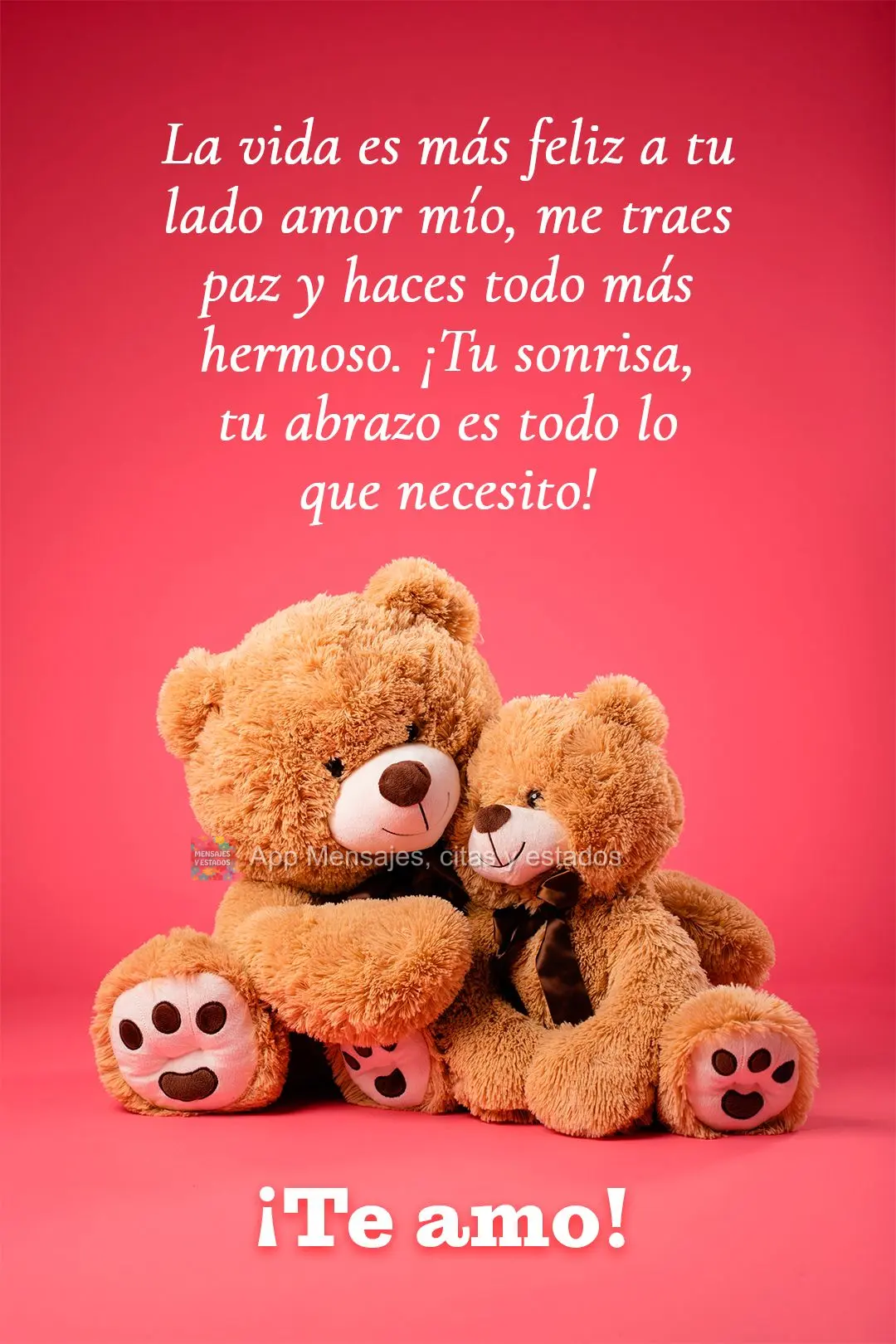 A vida fica mais feliz ao seu lado meu amor, você me traz paz, e deixa tudo mais bonito. Seu sorriso, seu abraço é tudo o que preciso! Eu amo você!...