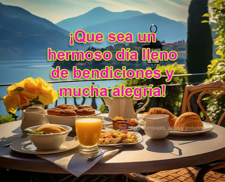 ¡Que sea un hermoso día lleno de bendiciones y mucha alegría!