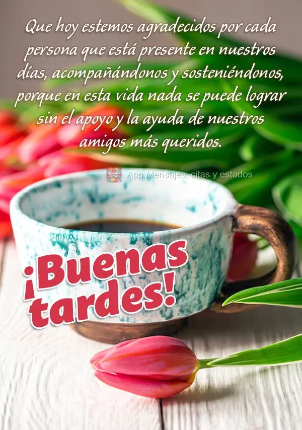 Que hoje possamos ser gratos por cada pessoa que está presente em nossos dias, nos acompanhando e apoiando, porque nessa vida não se conquista nada sem...