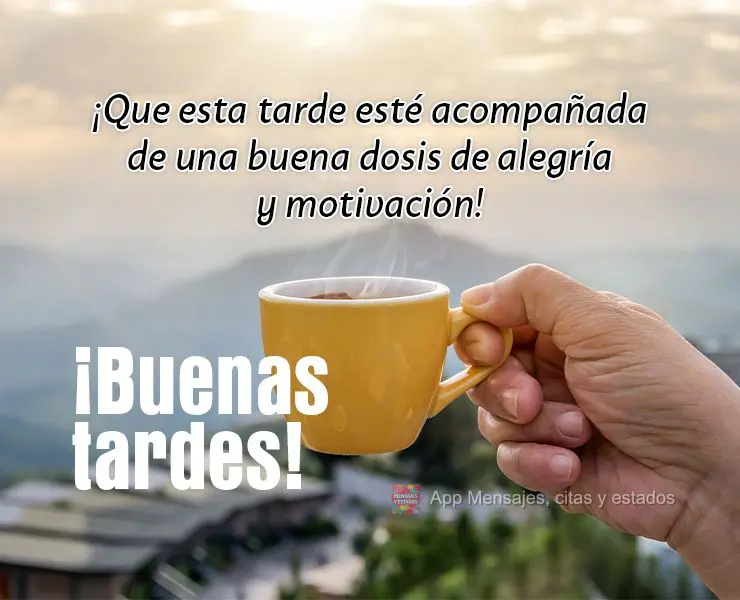 Que esta tarde venha acompanhada de uma boa dose de alegria e motivação! Boa tarde!