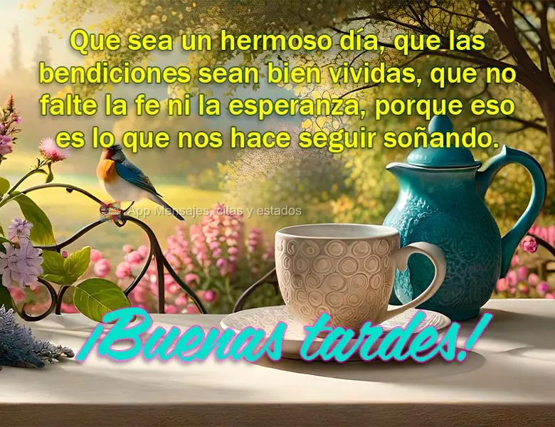 Que seja um lindo dia, que as bênçãos seja bem vividas, que não falte fé nem esperança, pois é isso que nos faz continuar a sonhar. Boa tarde!