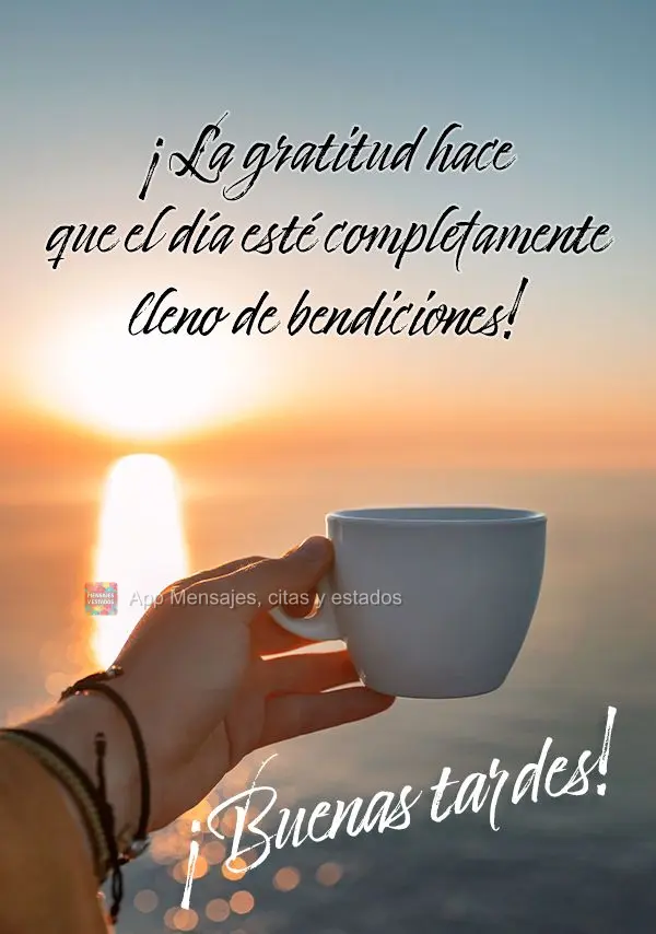 A gratidão leva o dia ser inteiramente cheio de bênçãos! Boa tarde!