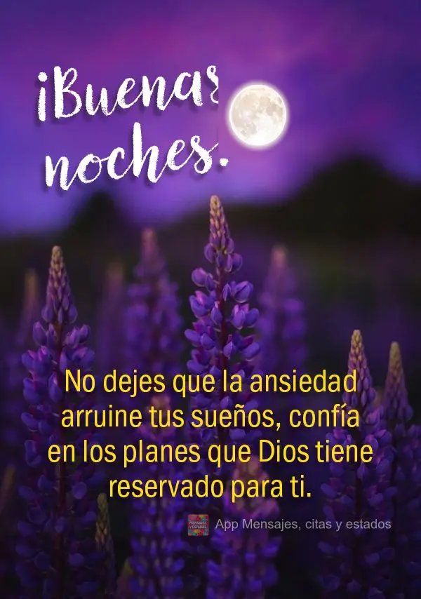 No dejes que la ansiedad arruine tus sueños, confía en los planes que Dios tiene reservado para ti. ¡Buenas noches!