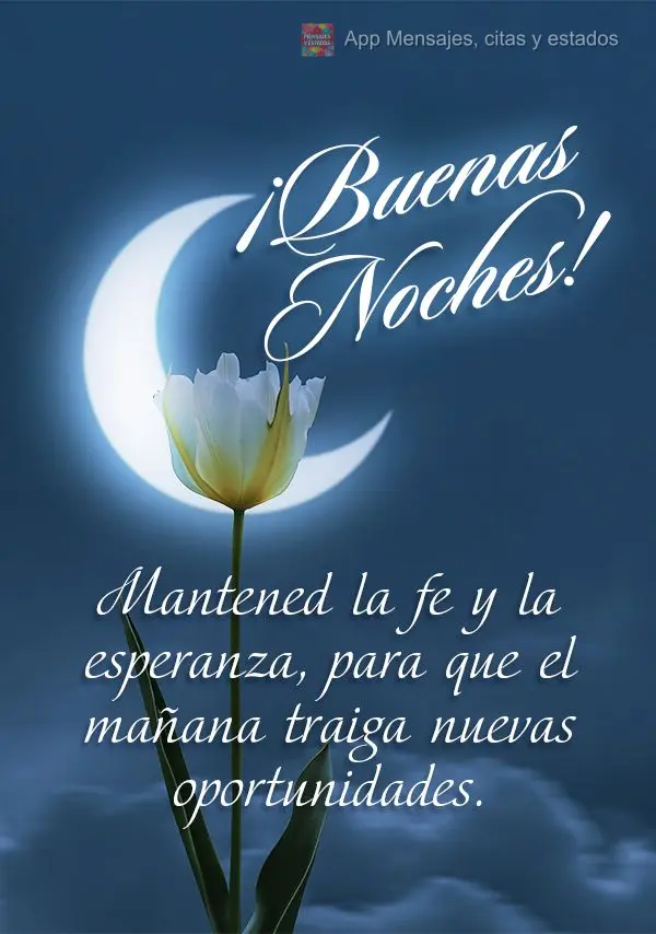 Mantenha-se na fé e na esperança, para que o dia de amanhã venha com novas oportunidades. Boa noite! 