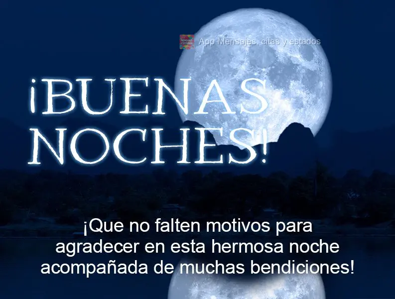 ¡Que no falten motivos para agradecer en esta hermosa noche acompañada de muchas bendiciones! ¡Buenas noches!
