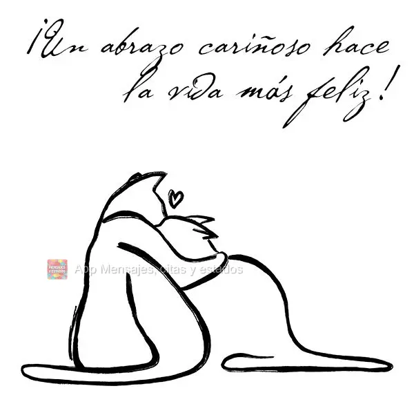 ¡Un abrazo cariñoso hace la vida más feliz!