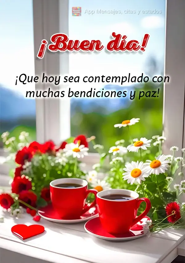 Que o dia de hoje seja contemplado com muitas bênçãos e muita paz! Bom dia!