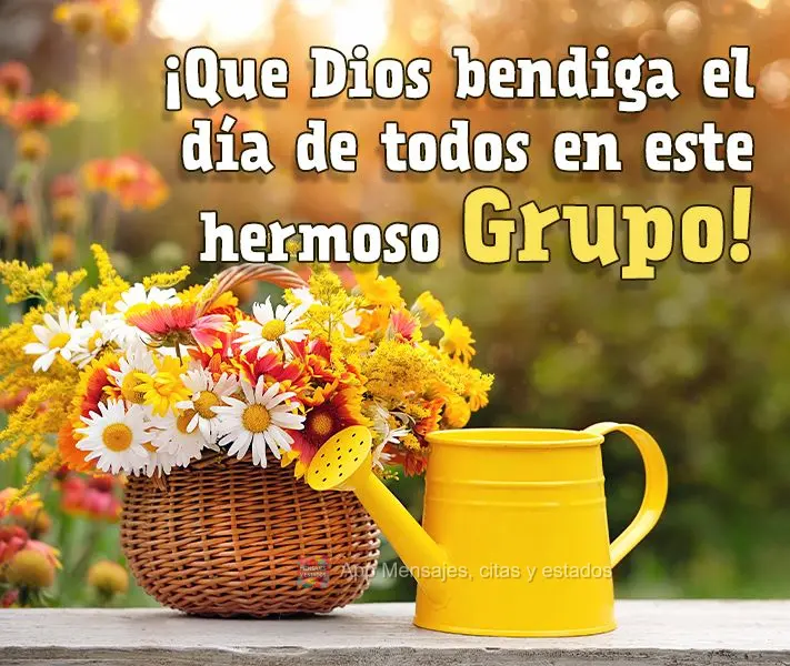 ¡Que Dios bendiga el día de todos en este hermoso grupo!