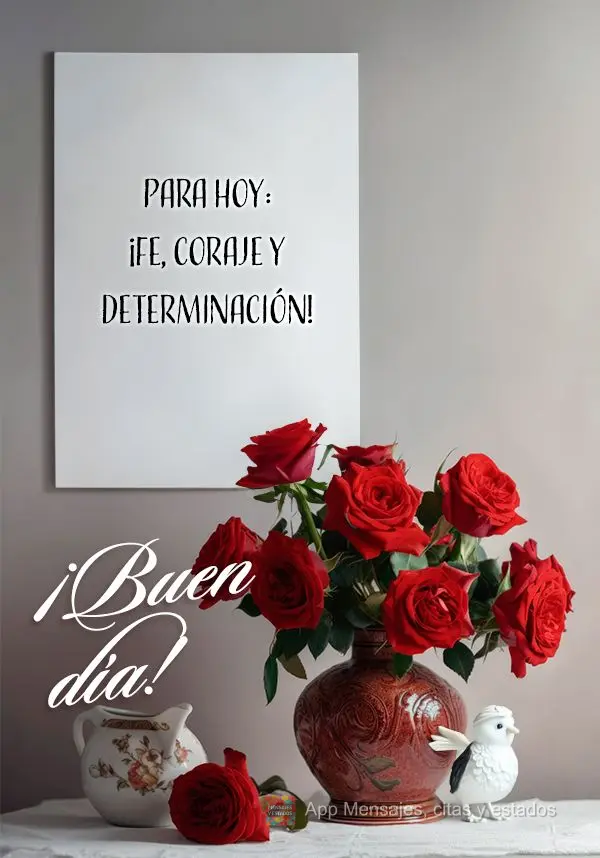 Para o dia de hoje: fé, coragem e determinação! Bom dia!