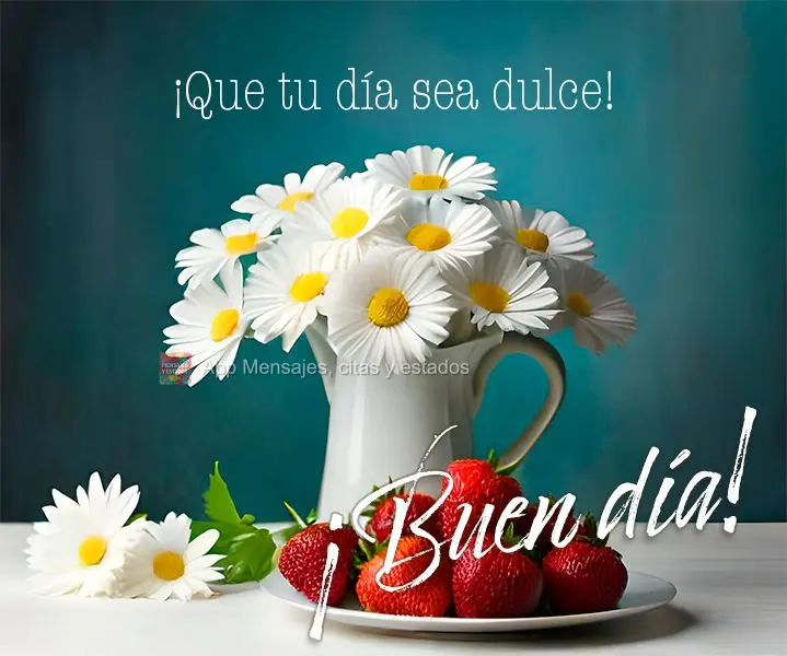 Que seja doce o seu dia! Bom dia!