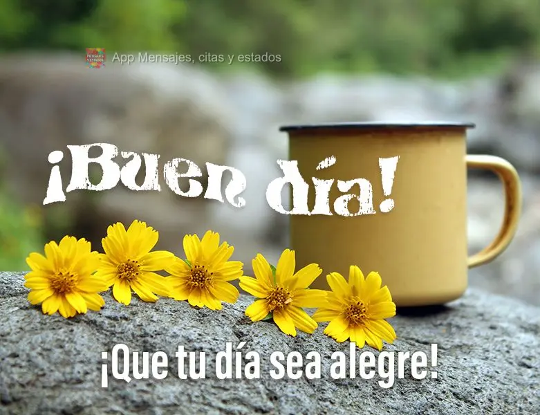 Que seja alegre o seu dia! Bom dia!