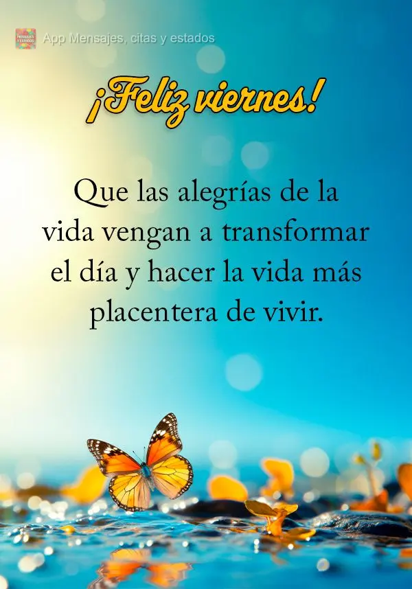 Que as alegrias da vida venham para transformar o dia e deixar  a vida mais gostosa de se viver.  Feliz Sexta-feira!