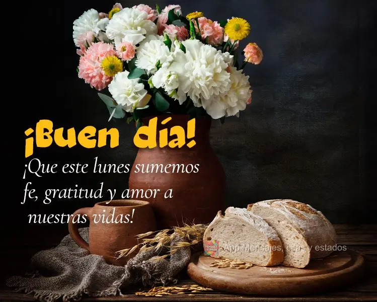 ¡Que este lunes sumemos fe, gratitud y amor a nuestras vidas! ¡Buen día!