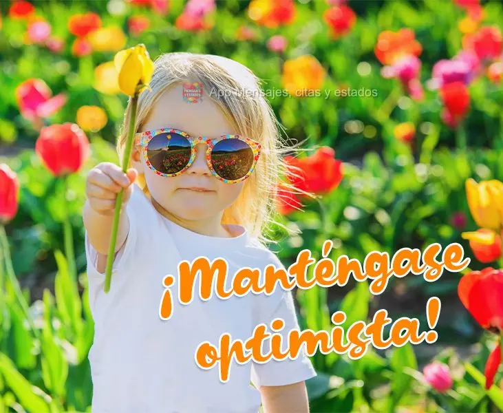 ¡Manténgase optimista!