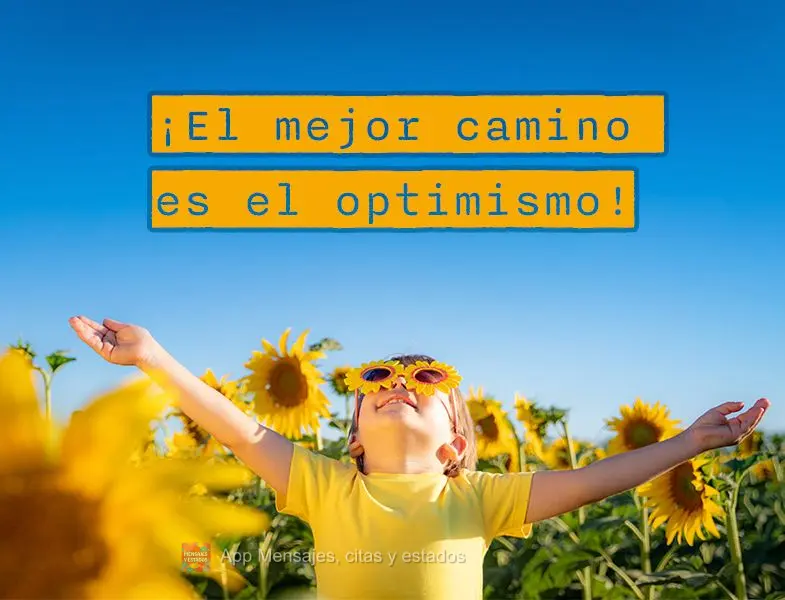 ¡El mejor camino es el optimismo!