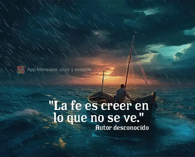 "La fe es creer en lo que no se ve." Autor desconocido