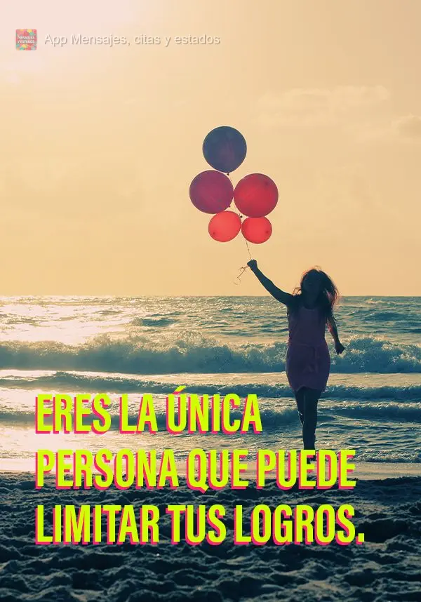 Você é a única pessoa que pode limitar as suas realizações.