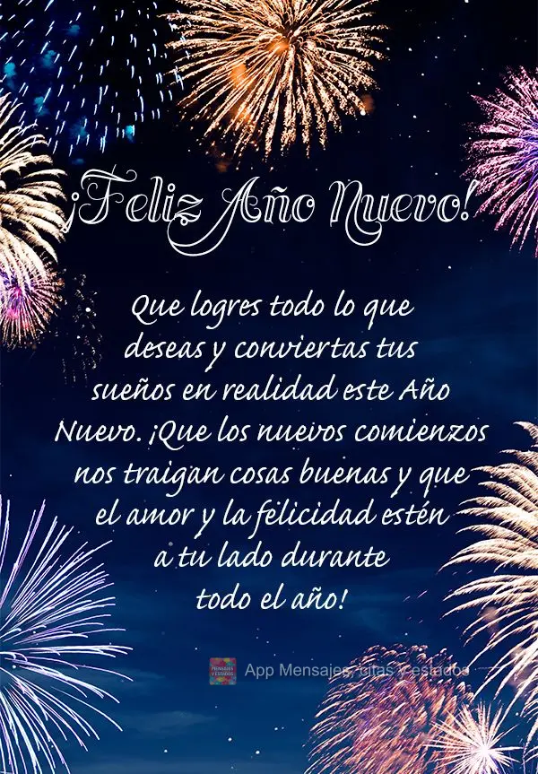 Que logres todo lo que deseas y conviertas tus sueños en realidad este Año Nuevo. ¡Que los nuevos comienzos nos traigan cosas buenas y que el amor y l...